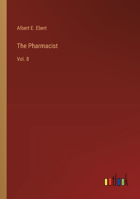 The Pharmacist: Vol. 8 - Ebert, Albert E