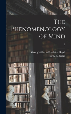 The Phenomenology of Mind; 2 - Hegel, Georg Wilhelm Friedrich 1770- (Creator), and Baillie, J B (James Black), Sir (Creator)