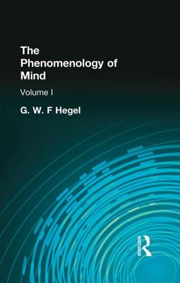The Phenomenology of Mind: Volume I - Hegel, G. W. F.