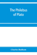 The philebus of Plato: with introduction, notes and appendix; together with a critical letter on the laws of Plato, and a chapter of palaeographical remarks