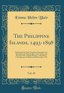 The Philippine Islands, 1493-1898, Vol. 45: Explorations by Early Navigators, Descriptions of the Islands and Their Peoples, Their History and Records of the Catholic Missions, as Related in Contemporaneous Books and Manuscripts; 1736 (Classic Reprint)