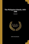 The Philippine Islands, 1493-1898; Volume X