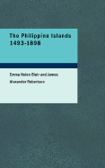 The Philippine Islands 1493-1898 - Blair, Emma Helen, and Robertson, James Alexander