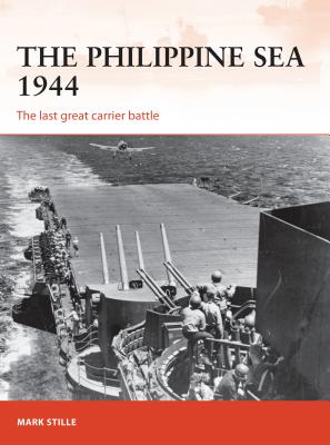The Philippine Sea 1944: The Last Great Carrier Battle - Stille, Mark, and Bounford Com