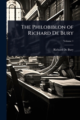 The Philobiblon of Richard De Bury - de Bury, Richard