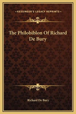 The Philobiblon of Richard de Bury - Bury, Richard De