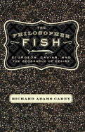 The Philosopher Fish: Sturgeon, Caviar, and the Geography of Desire