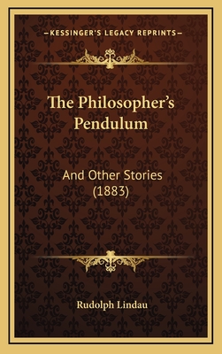 The Philosopher's Pendulum: And Other Stories (1883) - Lindau, Rudolph