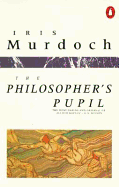 The Philosopher's Pupil - Murdoch, Iris