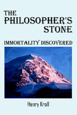 The Philosopher's Stone: Immortality Discovered - Kroll, Henry