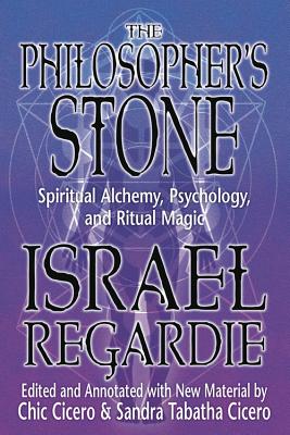 The Philosopher's Stone: Spiritual Alchemy, Psychology, and Ritual Magic - Regardie, Israel, and Cicero, Chic, and Cicero, Sandra Tabatha