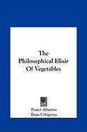 The Philosophical Elixir Of Vegetables