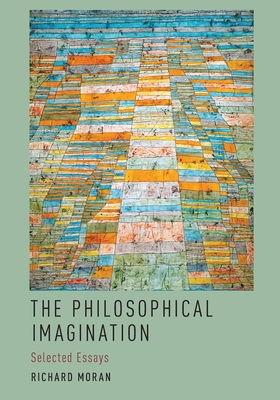 The Philosophical Imagination: Selected Essays - Moran, Richard