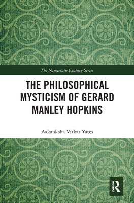 The Philosophical Mysticism of Gerard Manley Hopkins - Virkar Yates, Aakanksha