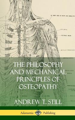 The Philosophy and Mechanical Principles of Osteopathy (Hardcover) - Still, Andrew T
