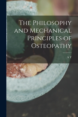 The Philosophy and Mechanical Principles of Osteopathy - Still, A T 1828-1917