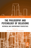 The Philosophy and Psychology of Delusions: Historical and Contemporary Perspectives