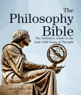 The Philosophy Bible: The Definitive Guide to the Last 3,000 Years of Thought