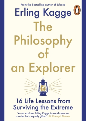 The Philosophy of an Explorer: 16 Life-lessons from Surviving the Extreme - Kagge, Erling