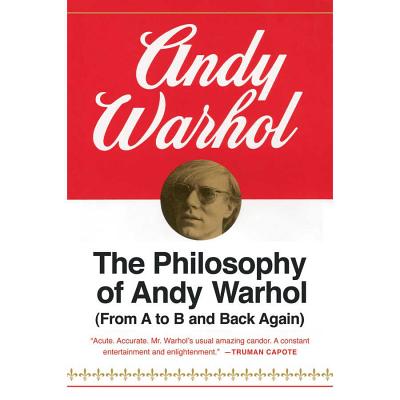 The Philosophy of Andy Warhol: (From A to B and Back Again) - Warhol, Andy, and Adam, Vikas (Read by)