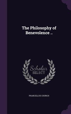 The Philosophy of Benevolence .. - Church, Pharcellus