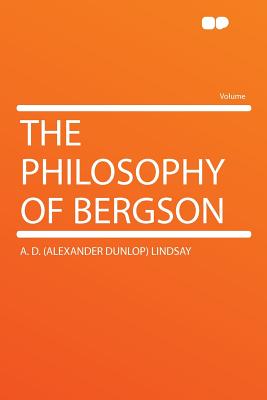 The philosophy of Bergson - Lindsay, A D (Alexander Dunlop) 1879- (Creator)