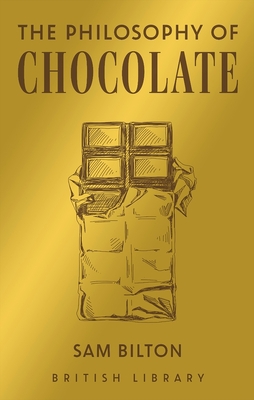 The Philosophy of Chocolate - Bilton, Sam