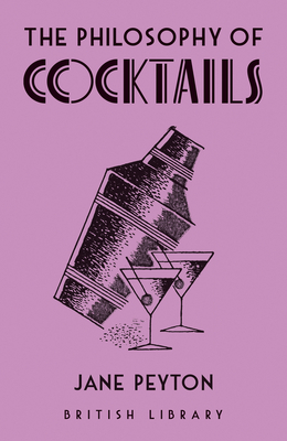 The Philosophy of Cocktails - Peyton, Jane