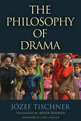 The Philosophy of Drama - Tischner, Jzef, and Rosman, Artur (Translated by), and O'Regan, Cyril (Foreword by)