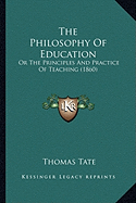 The Philosophy Of Education: Or The Principles And Practice Of Teaching (1860)