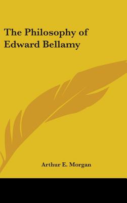 The Philosophy of Edward Bellamy - Morgan, Arthur E