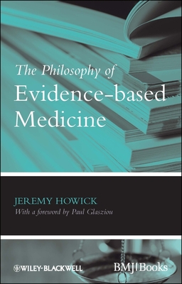 The Philosophy of Evidence-based Medicine - Howick, Jeremy H.