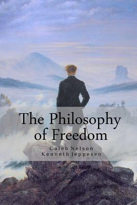 The Philosophy of Freedom - Jeppesen, Kenneth, and Nelson, Caleb