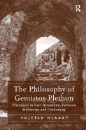The Philosophy of Gemistos Plethon: Platonism in Late Byzantium, Between Hellenism and Orthodoxy