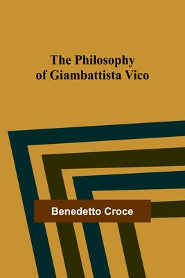 The Philosophy of Giambattista Vico - Croce, Benedetto