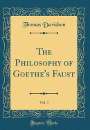 The Philosophy of Goethe's Faust, Vol. 1 (Classic Reprint)