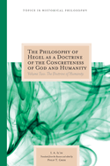 The Philosophy of Hegel as a Doctrine of the Concreteness of God and Humanity: Volume One: The Doctrine of God Volume 1