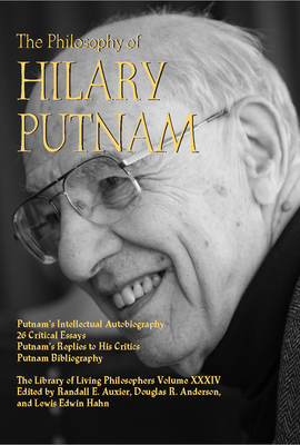The Philosophy of Hilary Putnam - Auxier, Randall E (Editor), and Anderson, Douglas R (Editor), and Hahn, Lewis Edwin, Professor (Editor)