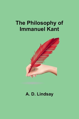 The Philosophy of Immanuel Kant - Lindsay, A D