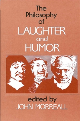 The Philosophy of Laughter and Humor - Morreall, John (Editor)