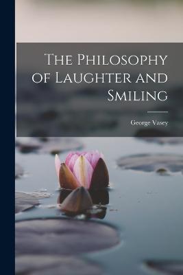 The Philosophy of Laughter and Smiling - Vasey, George