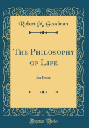 The Philosophy of Life: An Essay (Classic Reprint)