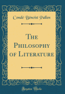 The Philosophy of Literature (Classic Reprint)