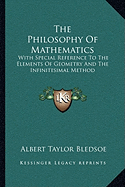 The Philosophy Of Mathematics: With Special Reference To The Elements Of Geometry And The Infinitesimal Method