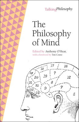 The Philosophy of Mind - O'Hear, Anthony (Editor), and Crane, Tim (Foreword by)