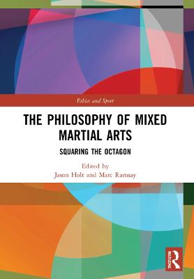 The Philosophy of Mixed Martial Arts: Squaring the Octagon - Holt, Jason (Editor), and Ramsay, Marc (Editor)