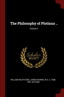 The Philosophy of Plotinus ..; Volume 2 - Inge, William Ralph, and Nairne, James, and Guthrie, W K C 1906-1981