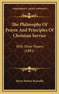 The Philosophy of Prayer and Principles of Christian Service: With Other Papers (1881)