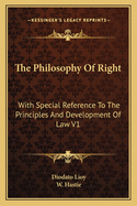 The Philosophy Of Right: With Special Reference To The Principles And Development Of Law V1