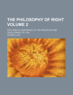 The Philosophy of Right, with Special Reference to the Principles and Development of Law